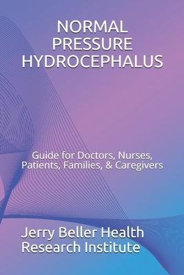Normal Pressure Hydrocephalus: Guide for Doctors, Nurses, Patients, Families, & Caregivers - Beller Health