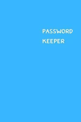 Password Keeper: Size (6 x 9 inches) - 100 Pages - Cerulean Cover: Keep your usernames, passwords, social info, web addresses and secur - Dorothy J. Hall
