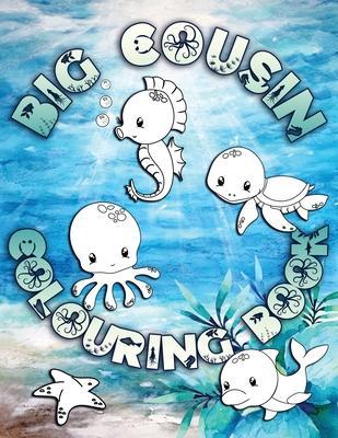 Big Cousin Colouring Book: Perfect For Big Cousins Ages 2-6: Cute Gift Idea for Toddlers, Colouring Pages for Ocean and Sea Creature Loving Kids - Ocean Press Creative