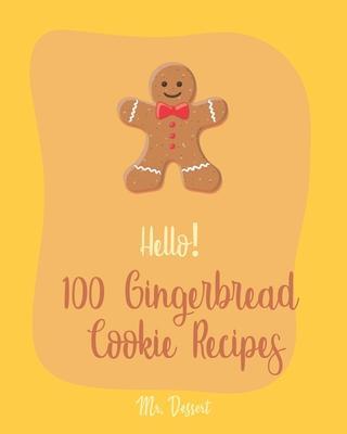 Hello! 100 Gingerbread Cookie Recipes: Best Gingerbread Cookie Cookbook Ever For Beginners [Cookie Dough Cookbook, Cookie Dough Recipe Book, Cookie Ja - Dessert