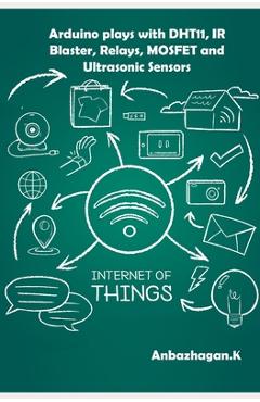 Coperta cărții 'Arduino plays with DHT11, IR Blaster, Relays, MOSFET and Ultrasonic Sensors - Ambika Parameswari K'