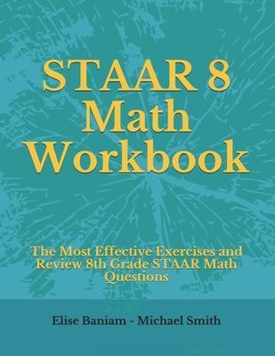 STAAR 8 Math Workbook: The Most Effective Exercises and Review 8th Grade STAAR Math Questions - Michael Smith