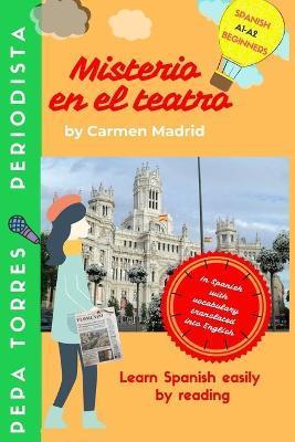 MISTERIO EN EL TEATRO (Spanish Edition): Learn Spanish easily by reading. Beginners A1-A2 - Carmen Madrid