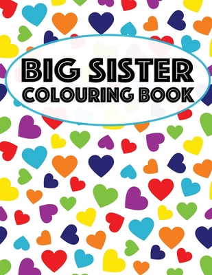 Big Sister Colouring Book: Unicorns, Rainbows and Cupcakes New Baby Color Book for Big Sisters Ages 2-6, Perfect Gift for Little Girls with a New - Nimble Creative