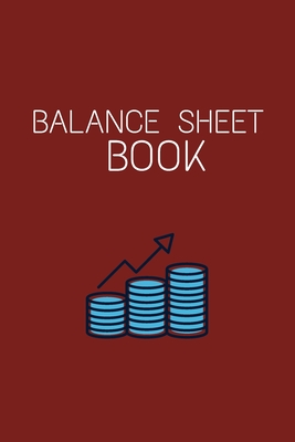 Coperta cărții 'Balance Sheet Book: Log, Track, & Record Expenses & Income- With Columns For Financial Date, Description, Reference-'