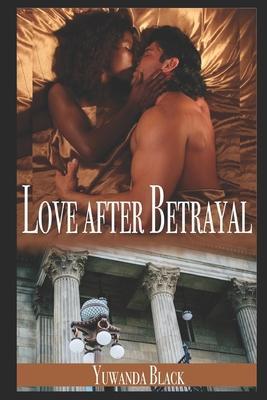 Love after Betrayal: An Interracial, Billionaire Romance - Yuwanda Black