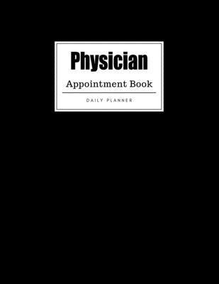 Physician Appointment Book: Weekly Physician Appointment Book, Daily Appointment Book with Hourly and 15-Minute Intervals (8.5 x 11 - 109 Pages ) - Planner Extreme