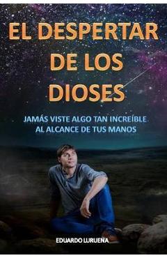 Poza produsului El Despertar de los Dioses: Jamás viste algo tan increíble al alcance de tu mano - Eduardo Luruena