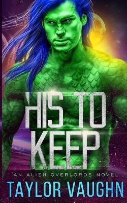 His to Keep: A Sci-Fi Alien Romance - Theodora Taylor