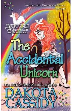 Coperta cărții 'The Accidental Unicorn - Dakota Cassidy'