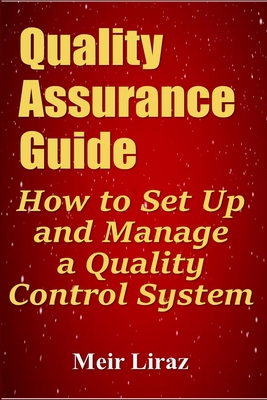 Quality Assurance Guide: How to Set Up and Manage a Quality Control System - Meir Liraz