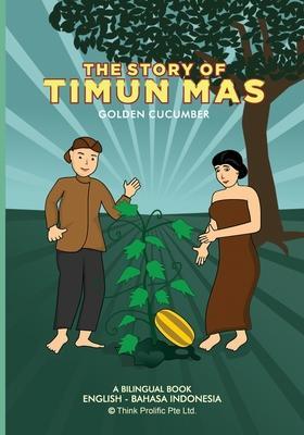 The Story of Timun Mas (Golden Cucumber): English Indonesian Bilingual Book - Hans Kristanto