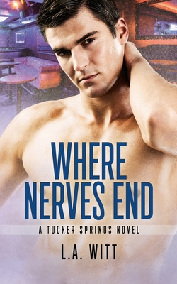 Where Nerves End - L. A. Witt