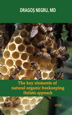 The key elements of natural organic beekeeping: Holistic approach - Dragos Negru