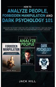 Coperta cărții 'How to Analyze People, Forbidden Manipulation and Dark Psychology 101: Discover the Covert Code for Limitless Mind'