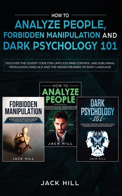 Coperta cărții 'How to Analyze People, Forbidden Manipulation and Dark Psychology 101: Discover the Covert Code for Limitless Mind'