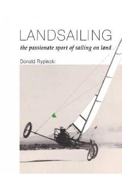 Coperta cărții 'Landsailing: The passionate sport of sailing on land - Donald Rypinski'