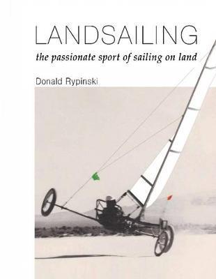 Coperta cărții 'Landsailing: The passionate sport of sailing on land - Donald Rypinski'