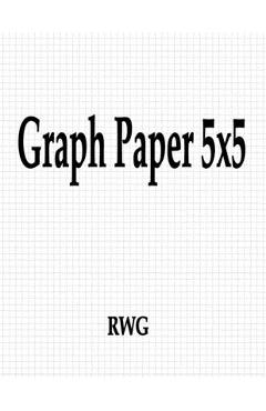 Coperta cărții 'Graph Paper 5x5: 150 Pages 8.5 X 11 - Rwg'
