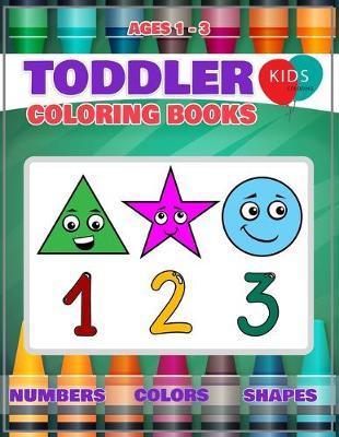 Toddler Coloring Book: Fun Learning Of First Easy Words With Numbers Colors Shapes Counting And Alphabet For Baby Activity Book For Kids Age - Megan L. Cuthbertson