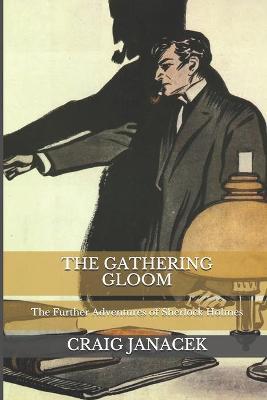 The Gathering Gloom: The Further Adventures of Sherlock Holmes - Craig Janacek