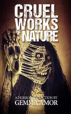 Cruel Works of Nature: 11 Illustrated Horror Novellas - Gemma Amor