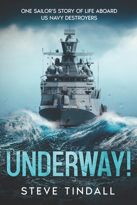 Underway!: One sailor's story of life aboard US Navy destroyers - Steve Tindall
