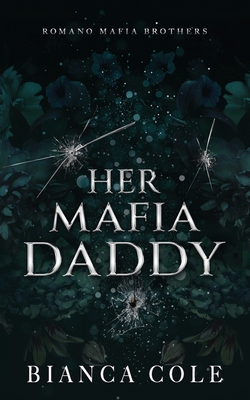 Her Mafia Daddy: A Dark Daddy Romance - Bianca Cole