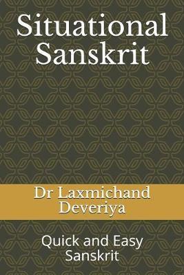 Situational Sanskrit: Quick and Easy Sanskrit - Laxmichand Deveriya