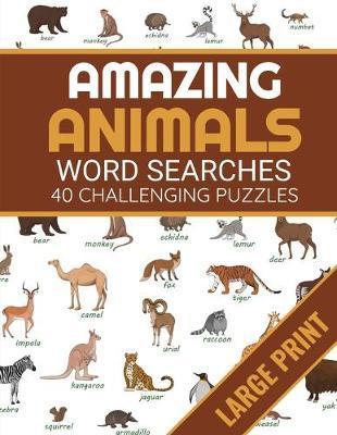 Amazing Animals: Animals Themed Word Search Book - 40 Large Print Challenging Puzzles About Animals - Gift for Summer & Vacations - Discover Nature Publishing