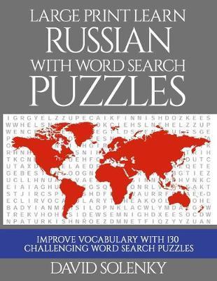 Large Print Learn Russian with Word Search Puzzles: Learn Russian Language Vocabulary with Challenging Easy to Read Word Find Puzzles - David Solenky