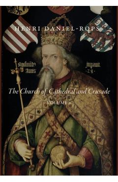 Coperta cărții 'The Church of Cathedral and Crusade, Volume 2 - Henri Daniel-rops'