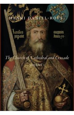 Poza produsului The Church of Cathedral and Crusade, Volume 1 - Henri Daniel-rops