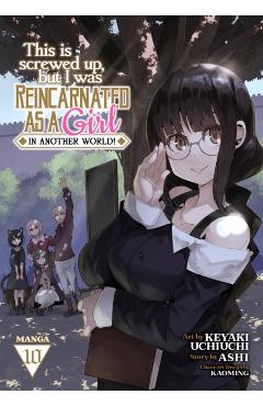 This Is Screwed Up, But I Was Reincarnated as a Girl in Another World! (Manga) Vol. 10 - Ashi