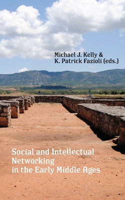 Social and Intellectual Networking in the Early Middle Ages - K. Patrick Fazioli