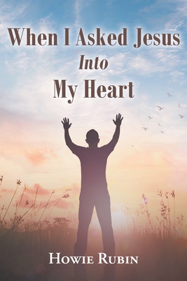 When I Asked Jesus into My Heart - Howie Rubin