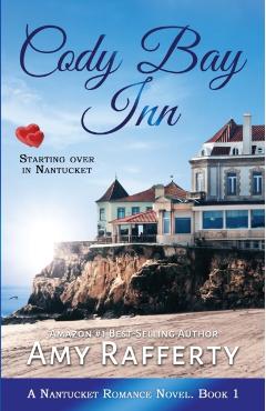 Cody Bay Inn: Starting Over In Nantucket - Amy Rafferty