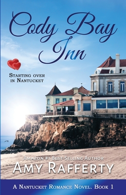Cody Bay Inn: Starting Over In Nantucket - Amy Rafferty