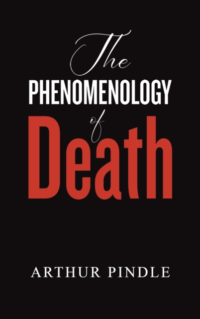 The Phenomenology of Death - Arthur Pindle