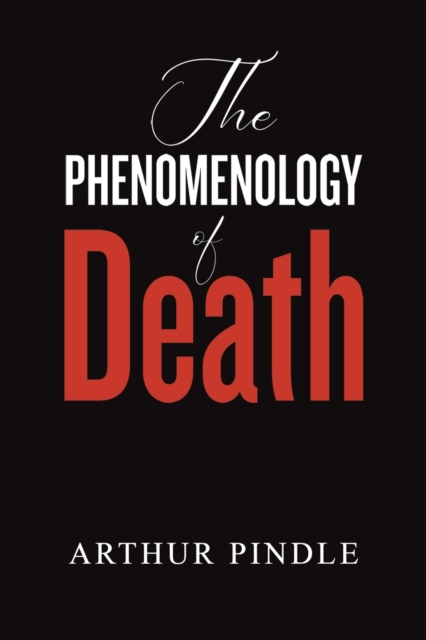 The Phenomenology of Death - Arthur Pindle