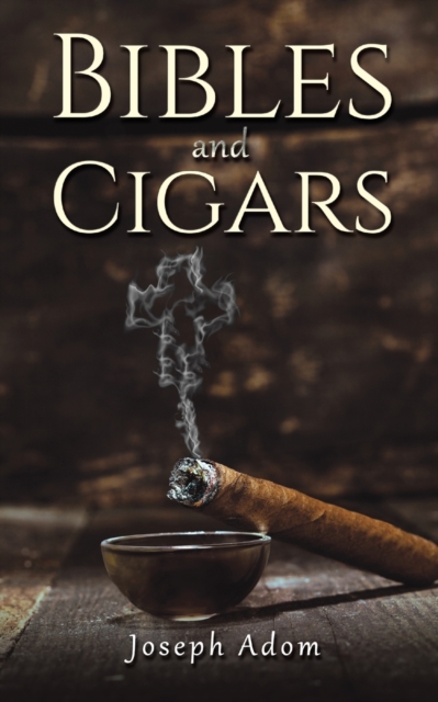 Bibles and Cigars - Joseph Adom