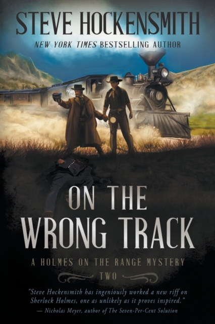 On the Wrong Track: A Holmes on the Range Mystery: A Western Mystery Series - Steve Hockensmith