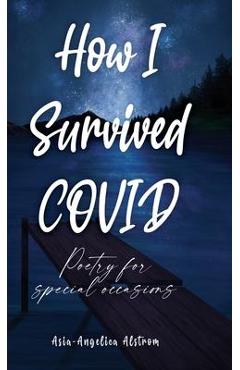 Coperta cărții 'How I Survived COVID: Poetry for special occasions - Asia-angelica Alstrom'
