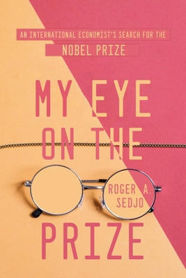 Coperta cărții 'My Eye on the Prize: An International Economist's Search for the Nobel Prize - Roger A. Sedjo'
