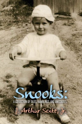 Snooks: A Collection of Tales, Ramblings, and Anecdotes... - J. Arthur Seitz