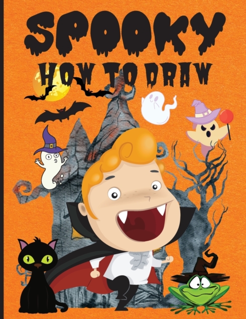 Spooky How to Draw: Fun Activity Book for Beginners, Ages 3-5, 4-8, Simple Step-by-Step Drawing Guides ���� Ho - Philippa Wilrose
