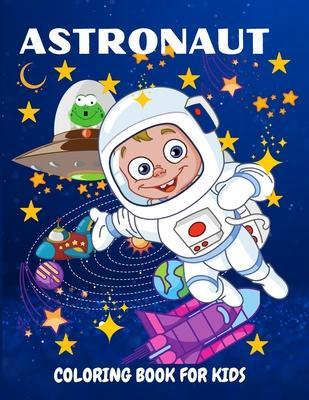 Astronaut Coloring Book for Kids: Fun and Unique Coloring Book for Kids Ages 4-8 With Cute Illustrations of Astronauts, Planets, Space Ships - Philippa Wilrose