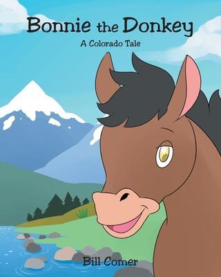 Bonnie the Donkey: A Colorado Tale - Bill Comer