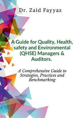 A Guide for Quality, Health, Safety and Environmental (QHSE) Managers & Auditors - Zaid Fayyaz