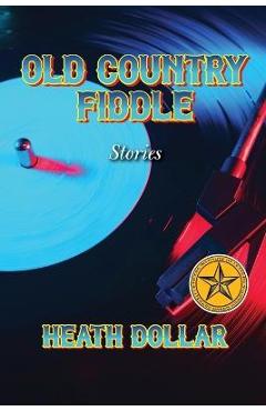 Coperta cărții 'Old Country Fiddle Stories - Heath Dollar'